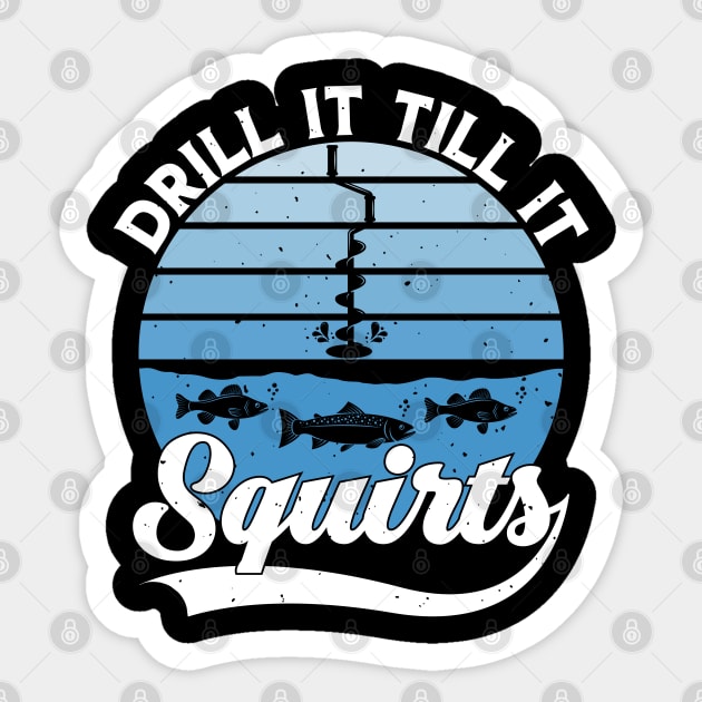 Drill It Till It Squirts Funny Winter Ice Fishing Vintage Sticker by Herotee